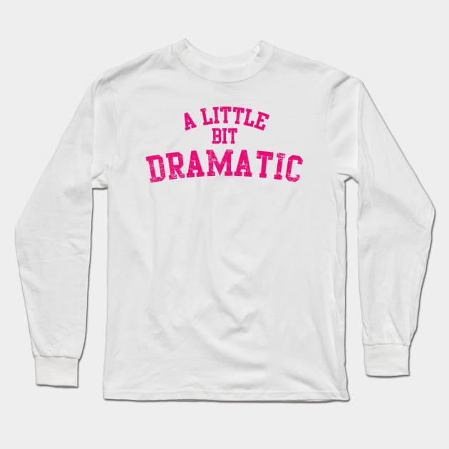 A Little Bit Dramatic Long Sleeve T-Shirt by MindsparkCreative